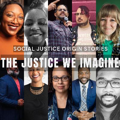 The Justice We Imagine Vol. 2 | Social Justice Origin Stories The Justice We Imagine Vol. 2 | Social Justice Origin Stories