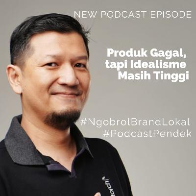 Podcast Pendek : Produk Gagal, Tapi Idealisme Masih Tinggi