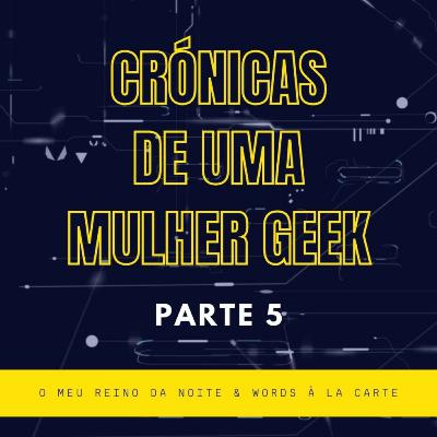 Crónicas de uma Mulher Geek - parte 5