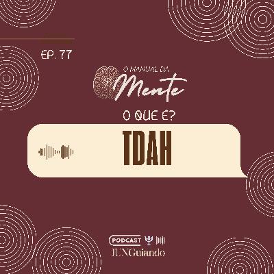Ep. 77 - O que é TDAH