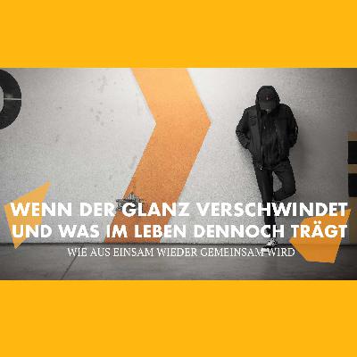 Wenn der Glanz verschwindet & was im Leben dennoch trägt (3) | Wie aus Einsam wieder Gemeinsam wird | Ruth Garms Wenn der Glanz verschwindet & was im Leben dennoch trägt (3) | Wie aus Einsam wieder Gemeinsam wird | Ruth Garms