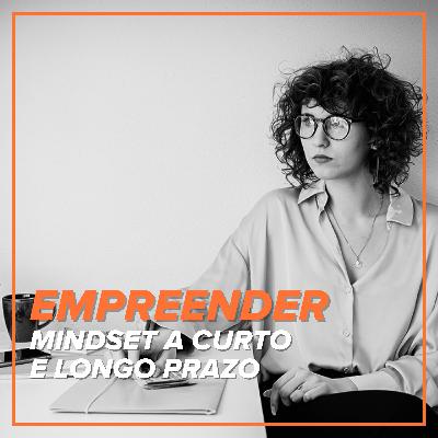 Motivos para empreender: mindset a curto e a longo prazo