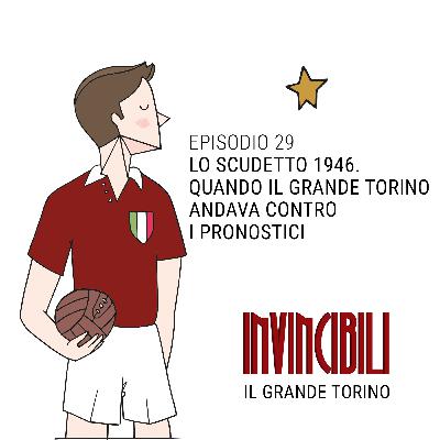 Ep. 29 - Lo Scudetto 1946. Quando il Grande Torino andava contro i pronostici