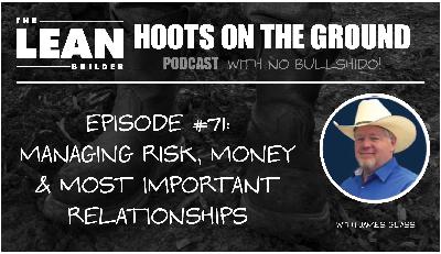 Managing Risk, Money, and Most Important Relationships with James Glass (Episode 71)