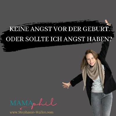 Ich habe keine Angst vor der Geburt. Oder sollte ich Angst haben? Ich habe keine Angst vor der Geburt. Oder sollte ich Angst haben?