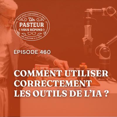 Comment utiliser correctement les outils de l’IA? (Épisode 460)