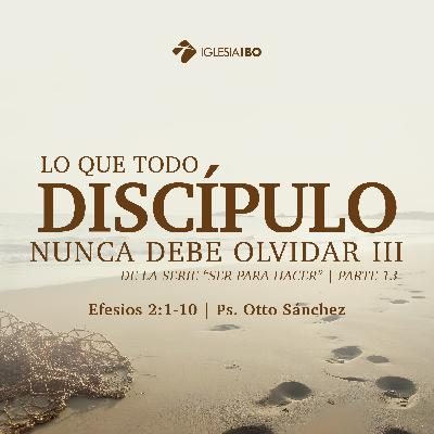 Ser para hacer: Lo que todo discípulos nunca debe olvidar III - Parte 13