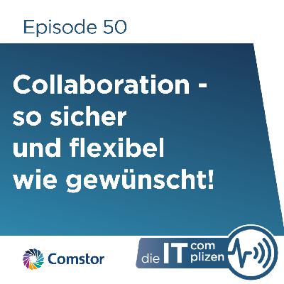 Collaboration - so sicher und flexibel wie gewünscht!