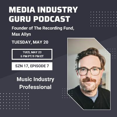 Founder of The Recording Fund with Max Allyn |Season 17, Episode 7|