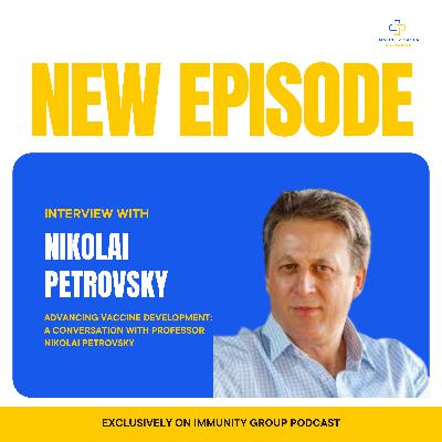 Episode 34: Advancing Vaccine Development: A Conversation with Professor Nikolai Petrovsky Episode 34: Advancing Vaccine Development: A Conversation with Professor Nikolai Petrovsky