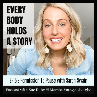 Ep 5: Permission To Pause with Sarah Swain Ep 5: Permission To Pause with Sarah Swain