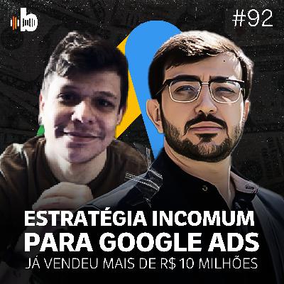 BrasaCast #92 - Estratégia incomum para Google Ads já vendeu mais de R$ 10 milhões