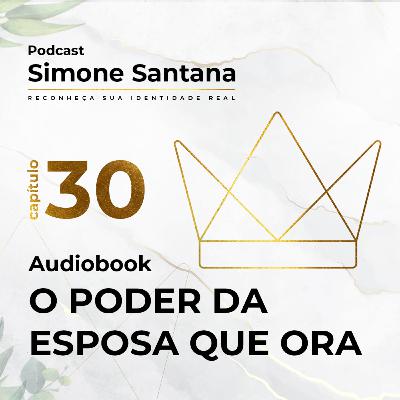 Audiobook - O PODER DA ESPOSA QUE ORA | Cap.30