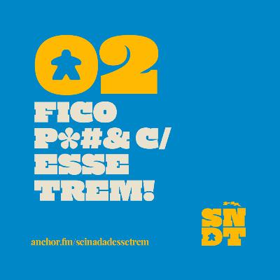 _E02: FICO P*#& COM ESSE TREM!