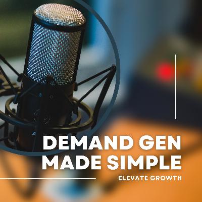 Ep. 43 - Running Demand Gen But Pressured for Leads? Do these 2 Things