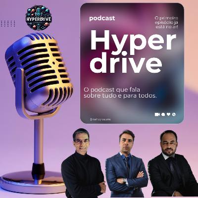 Hyperdrive #01: O podcast que fala sobre tudo e para todos
