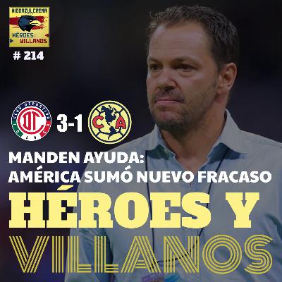 T12E02 - HÉROES Y VILLANOS del Club América (1-3) Toluca + Equipo Debilitado + Urgen Refuerzos + Se Hunde el Barco + Preguntas de la Afición