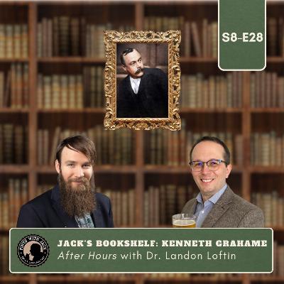 S8E28 – AH – "Jack's Bookshelf – Kenneth Grahame", After Hours with Dr. Landon Loftin