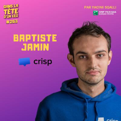 #263 Baptiste Jamin (Crisp IM) : Refuser des offres de rachat et créer son propre concurrent.