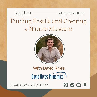 Finding Fossils and Creating a Nature Museum - With David Rives
