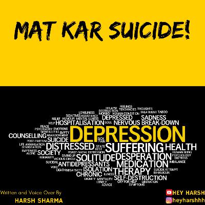 MAT KAR SUICIDE - Written and Voice Over By- HARSH SHARMA