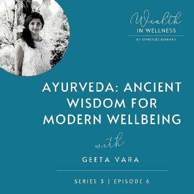 S03 E06: Ayurveda: Ancient Wisdom for Modern Wellbeing