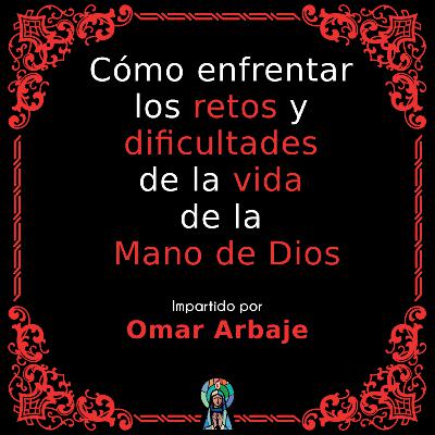 Cómo enfrentar los retos y dificultades de la vida de la Mano de Dios