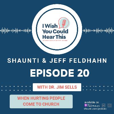 Episode 20: When Hurting People Come To Church NEW BOOK RELEASE with Dr. Jim Sells