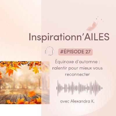#27 - Équinoxe d’automne : ralentir pour mieux vous reconnecter