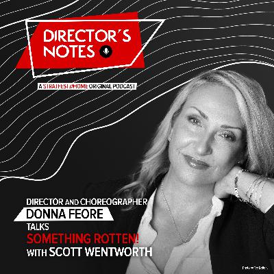 E05: Director and Choreographer Donna Feore talks Something Rotten! with Scott Wentworth | Director's Notes