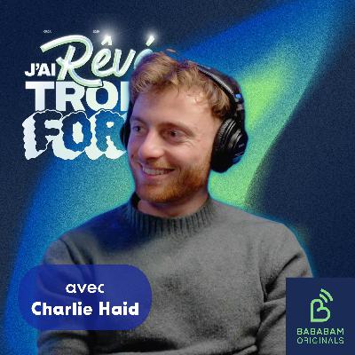 Charlie Haid : quels sont ses rêves les plus fous ?