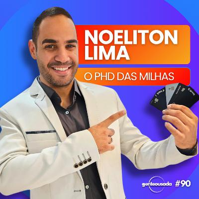 GENTE OUSADA #90 | NOELITON LIMA, O PHD DAS MILHAS