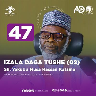 47 | IZALA DAGA TUSHE (02) | SHEIKH YAKUBU MUSA HASSAN KATSINA SHUGABAN JIBWIS NA JIHAR KATSINA 47 | IZALA DAGA TUSHE (02) | SHEIKH YAKUBU MUSA HASSAN KATSINA SHUGABAN JIBWIS NA JIHAR KATSINA
