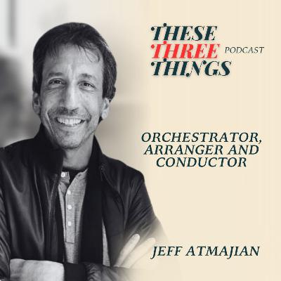 Jeff Atmajian - Orchestrator, Arranger and Conductor Jeff Atmajian - Orchestrator, Arranger and Conductor
