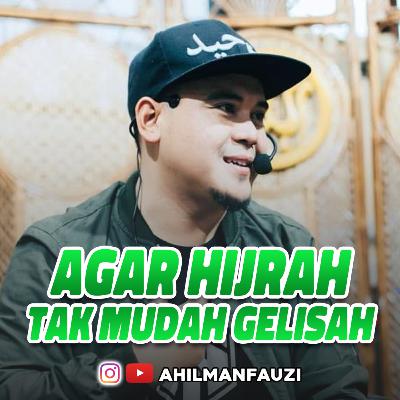 AGAR HIJRAH TAK MUDAH GELISAH - USTADZ HILMAN FAUZI