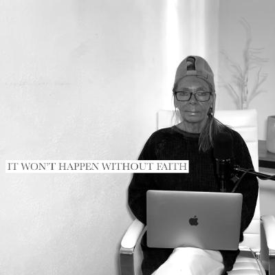 IT WON'T HAPPEN WITHOUT FAITH