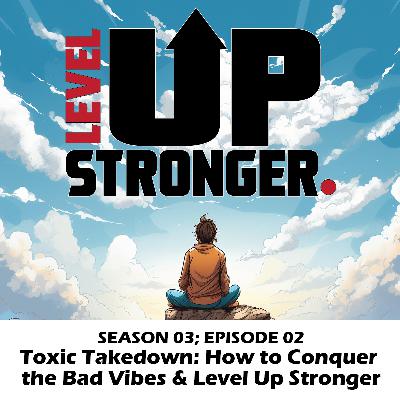 Toxic Takedown: How to Conquer the Bad Vibes and Level Up Stronger Toxic Takedown: How to Conquer the Bad Vibes and Level Up Stronger