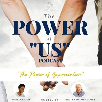 Episode 18: The Power Of Appreciation Episode 18: The Power Of Appreciation