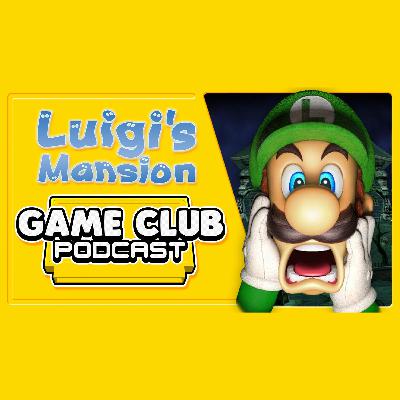 Luigi's Mansion - Game Club Podcast #21