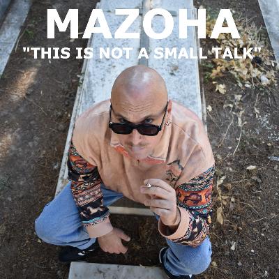 This Is Not A Small Talk By Anna Georgatou Ep.08 w/ Special Guest MAZOHA