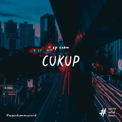 #CeritaUntukKamu - CUKUP