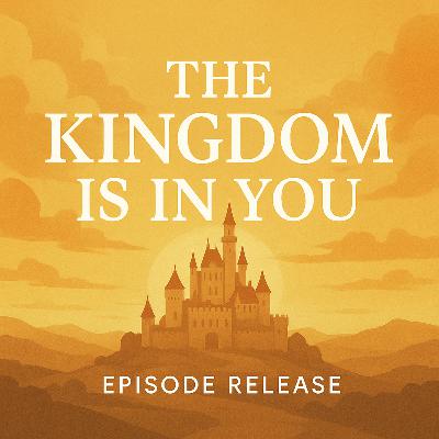 THE KINGDOM IS IN YOU