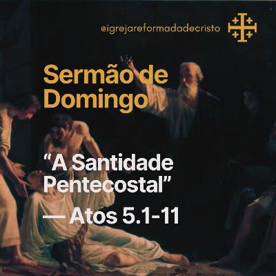 A Santidade Pentecostal - Atos 5.1-11 A Santidade Pentecostal - Atos 5.1-11
