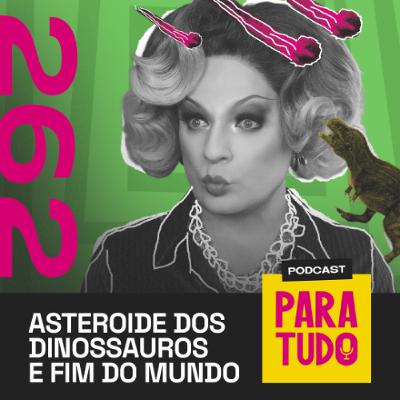 #262 - Asteroide dos dinos, fim do mundo e canudos #262 - Asteroide dos dinos, fim do mundo e canudos