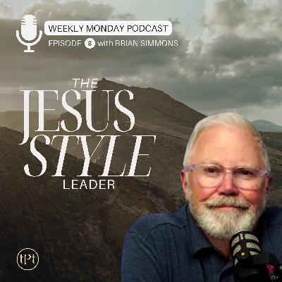 Jesus Style Leader | Episode 8 | Dr. Brian Simmons Jesus Style Leader | Episode 8 | Dr. Brian Simmons