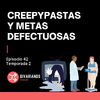 Creepypastas y Metas Defectuosas. T2. Ep - 42