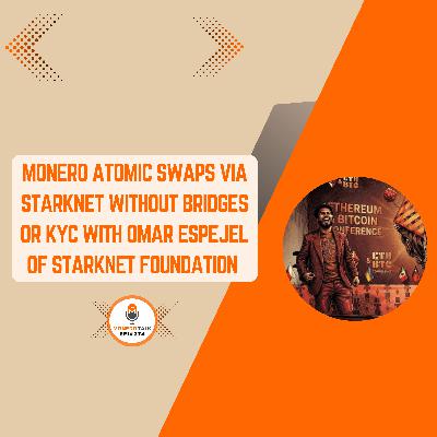 Trust-Minimized XMR Liquidity: Atomic Swaps Without Bridges or KYC with Omar Espejel | EPI 374