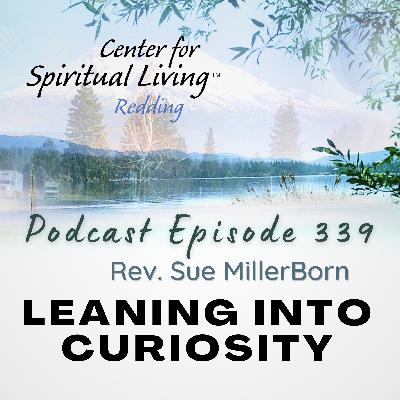 Ep. 339 Lean Into Curiosity - Rev. Sue MillerBorn
