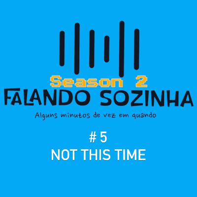 S2 #5 Not this time