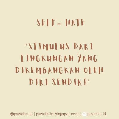 Mengapa Self-Hate Dapat Terjadi ? Mengapa Self-Hate Dapat Terjadi ?